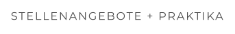 STELLENANGEBOTE + PRAKTIKA